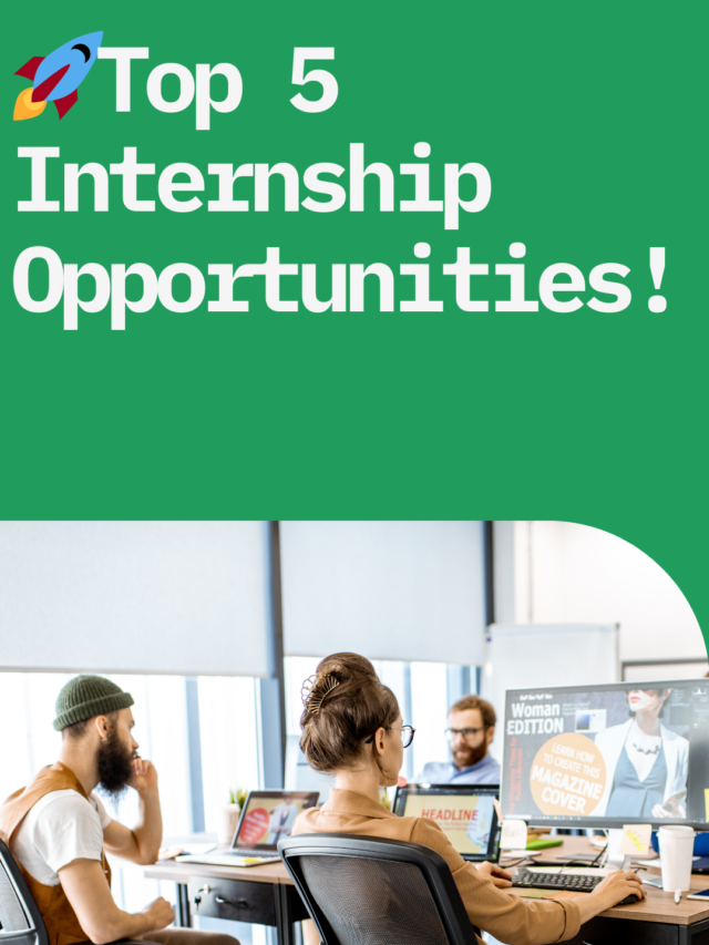 Top 5 Internship Opportunities!